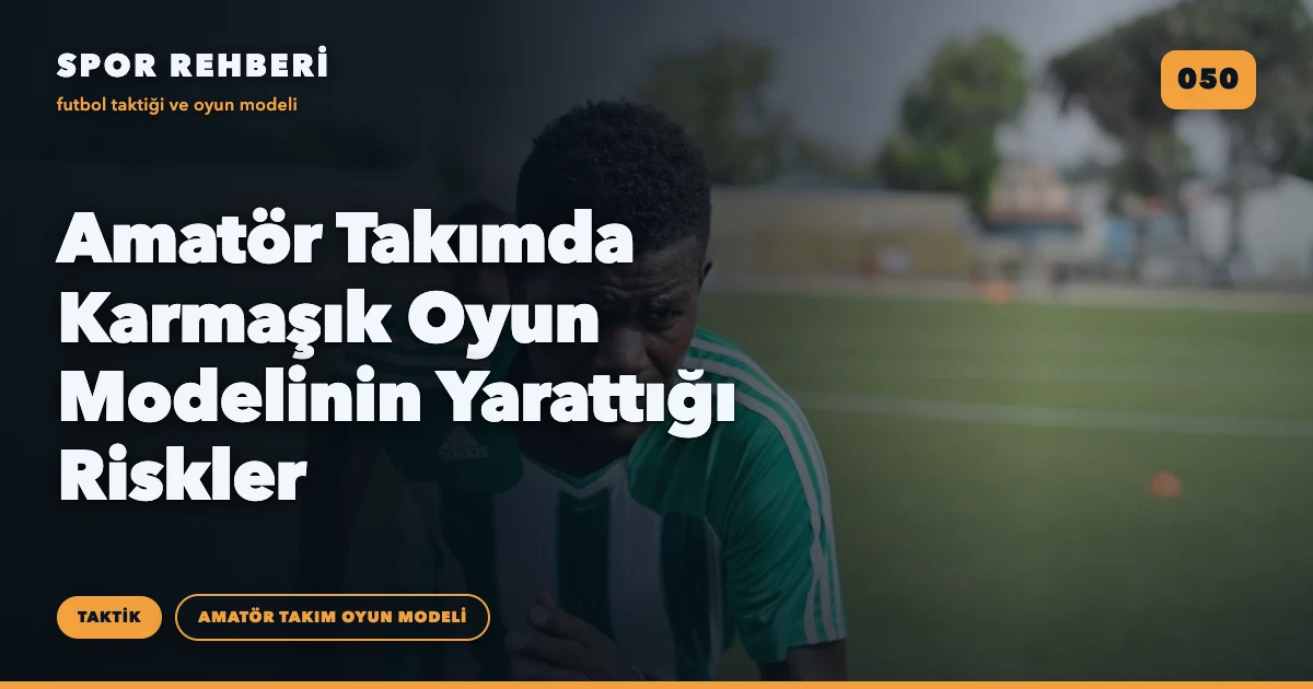 Amatör Takımda Karmaşık Oyun Modelinin Yarattığı Riskler