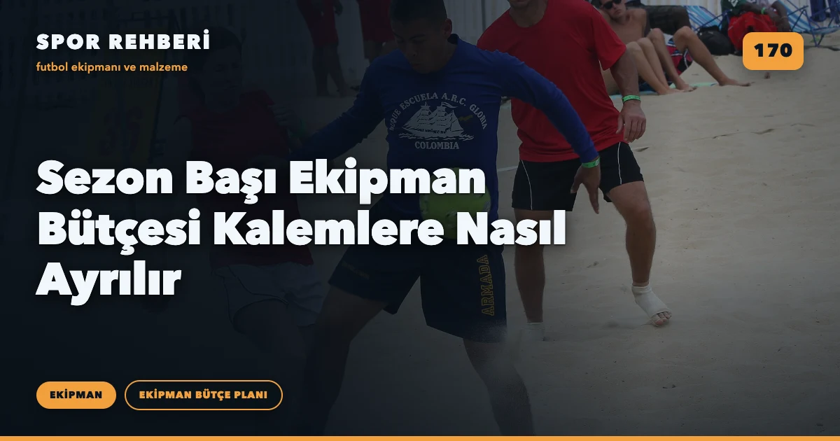 Sezon Başı Ekipman Bütçesi Kalemlere Nasıl Ayrılır