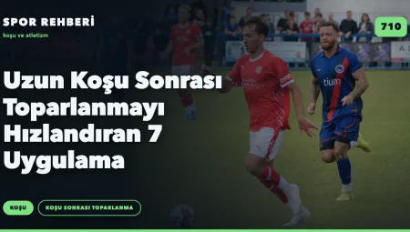 Uzun Koşu Sonrası Toparlanmayı Hızlandıran 7 Uygulama