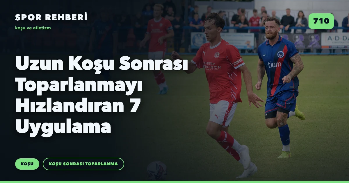 Uzun Koşu Sonrası Toparlanmayı Hızlandıran 7 Uygulama